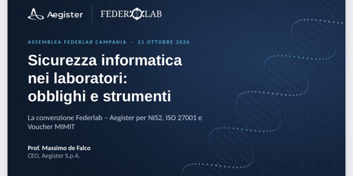 Nazionale: Sicurezza informatica nelle Strutture Sanitarie. Obblighi e Strumenti. La convenzione FEDERLAB ITALIA – Aegister S.p.A. per NIS2, ISO 27001 e Voucher MIMIT. Relazione del  Prof. Massimo de Falco CEO, Aegister S.p.A.